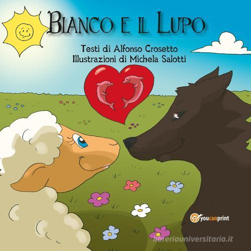 Bianco e il lupo di Alfonso Crosetto, Michela Salotti edito da Youcanprint