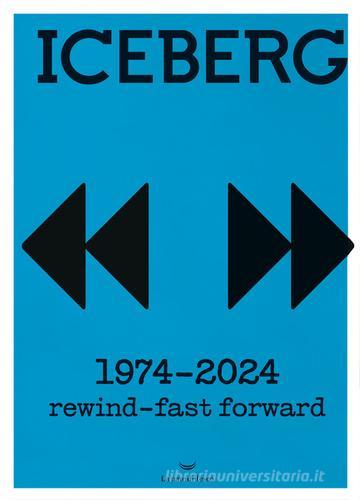 Iceberg. 1974-2024. Rewind-fast forward. Ediz. a colori edito da La nave di Teseo +