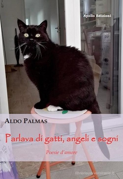 Parlava di gatti, angeli e sogni di Aldo Palmas edito da Apollo Edizioni