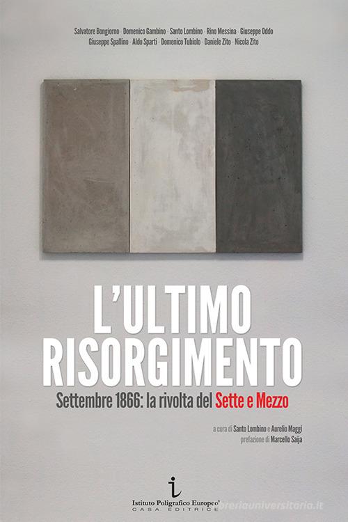 L'ultimo Risorgimento. Settembre 1866: la rivolta del sette e mezzo edito da Istituto Poligrafico Europeo