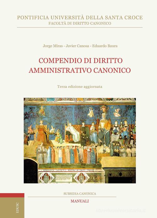 Compendio di diritto amministrativo canonico di Eduardo Baura, Javier Canosa, Jorge Miras edito da Edusc