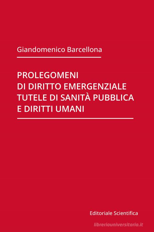Prolegomeni di diritto emergenziale, tutele di sanità pubblica e diritti umani di Giandomenico Barcellona edito da Editoriale Scientifica