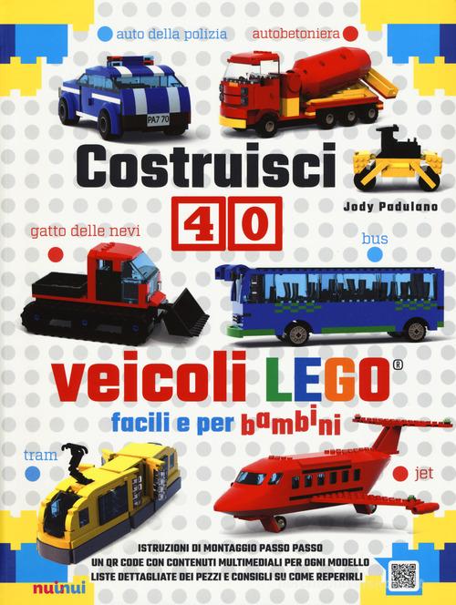 Costruisci 40 veicoli Lego® facili e per bambini. Ediz. a colori di Jody Padulano edito da Nuinui