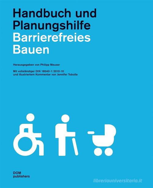Barrierefreies Bauen. Handbuch und Planungshilfe edito da Dom Publishers