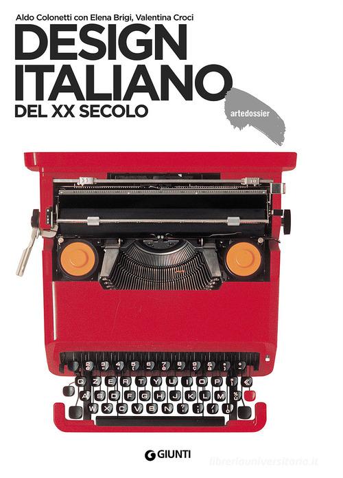 Design italiano del XX secolo di Aldo Colonetti, Elena Brigi, Valentina Croci edito da Giunti Editore