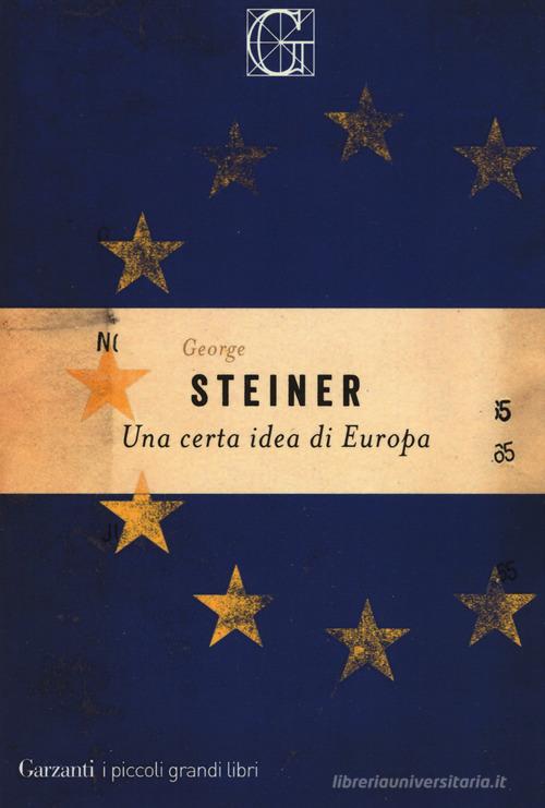 Una certa idea di Europa di George Steiner edito da Garzanti