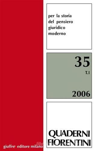 Quaderni fiorentini. Per la storia del pensiero giuridico moderno vol.35 edito da Giuffrè