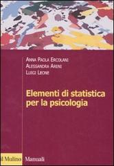 Elementi di statistica per la psicologia di A. Paola Ercolani, Alessandra Areni, Luigi Leone edito da Il Mulino