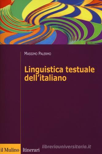 Linguistica testuale dell'italiano di Massimo Palermo edito da Il Mulino