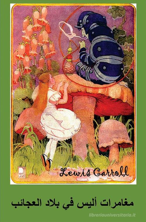 Le avventure di Alice nel paese delle meraviglie. Ediz. araba di Lewis Carroll edito da StreetLib