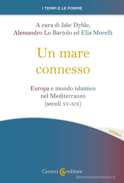 Un mare connesso. Europa e mondo islamico nel Mediterraneo (secoli XV-XIX) edito da Carocci