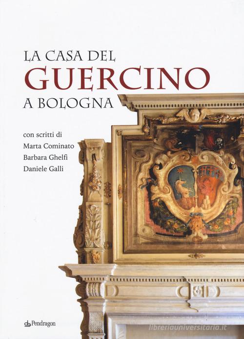 La casa del Guercino a Bologna edito da Pendragon