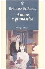 Amore e ginnastica di Edmondo De Amicis edito da Passigli