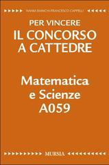 Matematica e scienze A059. Per vincere il concorso a cattedre di Wania Bianchi, Francesco Cappelli edito da Ugo Mursia Editore