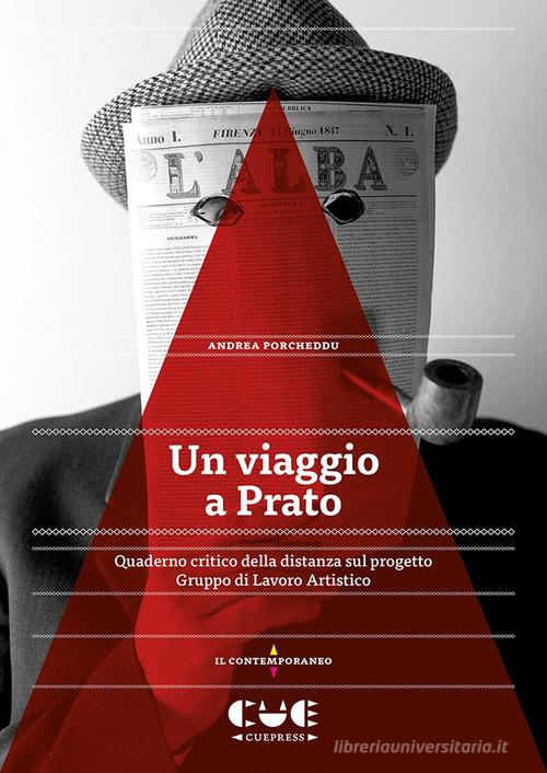 Un viaggio a Prato. Quaderno critico della distanza sul progetto Gruppo di Lavoro Artistico di Andrea Porcheddu edito da Cue Press