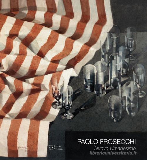 Paolo Frosecchi: nuovo umanesimo edito da Polistampa
