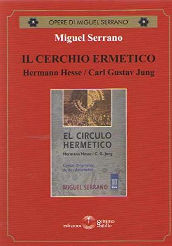 Il cerchio ermetico. Hermann Hesse-Carl Gustav Jung di Miguel Serrano edito da Settimo Sigillo-Europa Lib. Ed