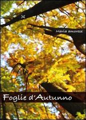 Foglie d'autunno di Maria Amorese edito da Altromondo (Padova)