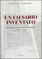 Un falsario inventato. Giuseppe Francesco Meyranesio (1728-1793) di G. Battista Fossati, A. Vertamy edito da Ass. Primalpe Costanzo Martini