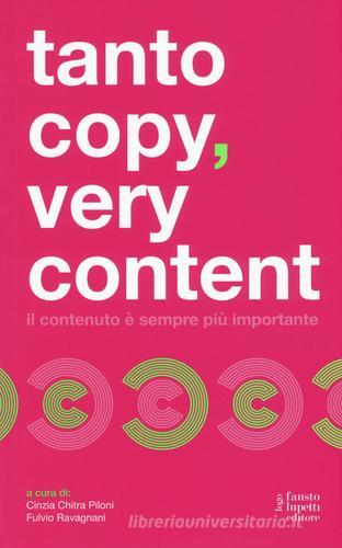 Tanto copy very content. Il contenuto è sempre più importante di Fulvio Ravagnani, Cinzia Chitra Piloni edito da Fausto Lupetti Editore