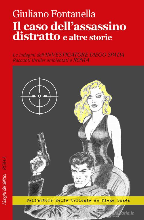 Il caso dell'assassino distratto e altre storie di Giuliano Fontanella edito da Robin