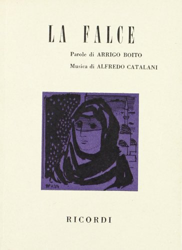 La falce. Egloga orientale. Musica di A. Catalani di Arrigo Boito edito da Casa Ricordi