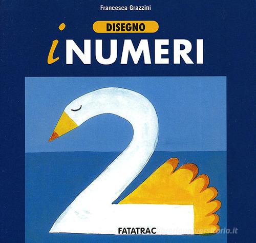 Disegno i numeri. Ediz. illustrata di Francesca Grazzini edito da Fatatrac