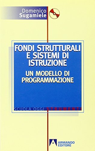 Fondi strutturali e sistemi di istruzione. Un modello di programmazione. Con CD-ROM di Domenico Sugamiele edito da Armando Editore