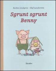 Sgrunt sgrunt Benny di Barbro Lindgren, Olof Landström edito da Babalibri