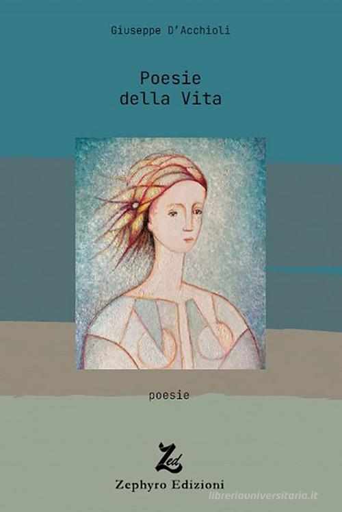 Poesie della Vita di Giuseppe D'Acchioli edito da Zephyro Edizioni
