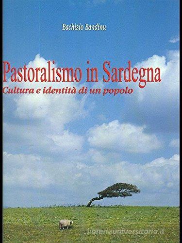 Pastoralismo in Sardegna. Cultura e identità di un popolo di Bachisio Bandinu edito da Zonza Editori