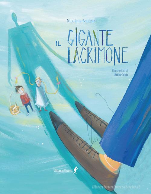 Il gigante lacrimone. Ediz. illustrata di Nicoletta Asnicar edito da Chiaredizioni