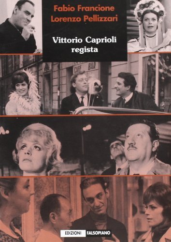 Vittorio Caprioli regista di Lorenzo Pellizzari, Fabio Francione edito da Falsopiano