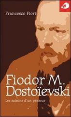 Fiodor M. Dostoïevski. Les saisons d'un penseur di Francesco Fiori edito da Portaparole