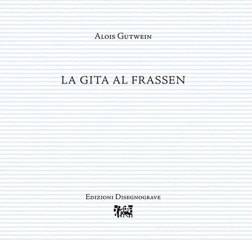 La gita al Frassen di Alois Gutwein edito da Edizioni Disegnograve