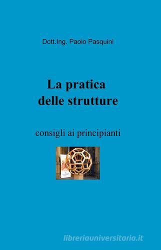 La pratica delle strutture di Paolo Pasquini edito da Pubblicato dall'Autore