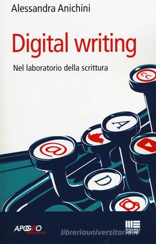 Digital writing. Nel laboratorio di scrittura di Alessandra Anichini edito da Apogeo Education