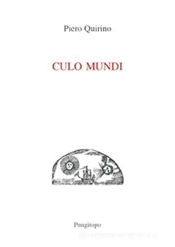 Culo mundi di Piero Quirino edito da Pungitopo