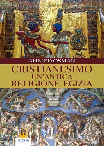 Cristianesimo. Un'antica religione egizia di Ahmed Osman edito da Harmakis