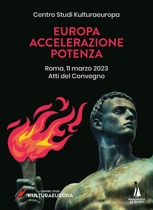 Europa, accelerazione, potenza. Atti del Convegno (Roma, 11 marzo 2023) edito da Passaggio al Bosco