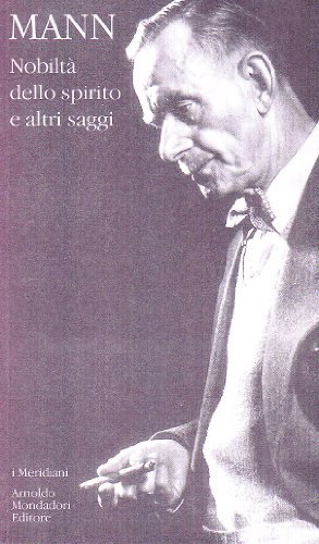 Nobiltà dello spirito e altri saggi di Thomas Mann edito da Mondadori