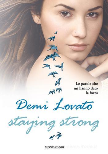Staying strong. Le parole che mi hanno dato la forza di Demi Lovato edito da Mondadori