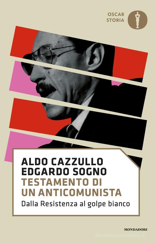 Testamento di un anticomunista. Dalla Resistenza al «golpe bianco» di Edgardo Sogno, Aldo Cazzullo edito da Mondadori