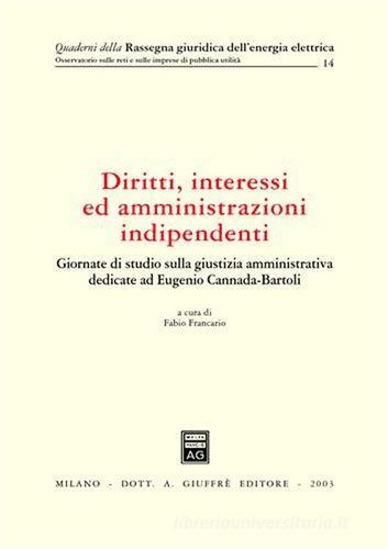 Diritti, interessi ed amministrazioni indipendenti. Atti del Convegno (Siena, 31 maggio-1 giugno 2002) edito da Giuffrè