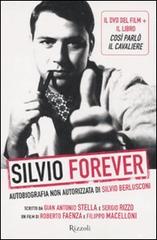 Silvio forever. Autobiografia non autorizzata di Silvio Berlusconi. DVD. Con libro di G. Antonio Stella, Sergio Rizzo edito da Rizzoli