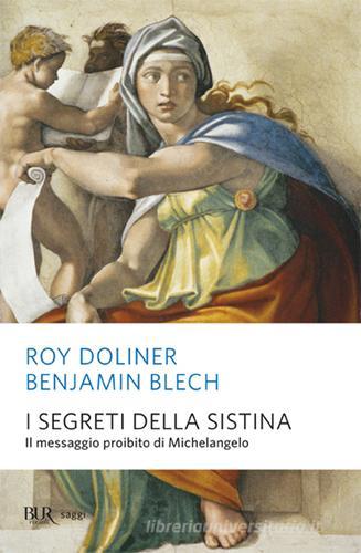 I segreti della Sistina. Il messaggio proibito di Michelangelo. Ediz. illustrata di Benjamin Blech, Roy Doliner edito da Rizzoli