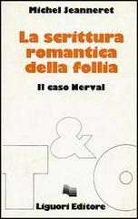 La scrittura romantica della follia. Il caso Nerval di Michel Jeanneret edito da Liguori