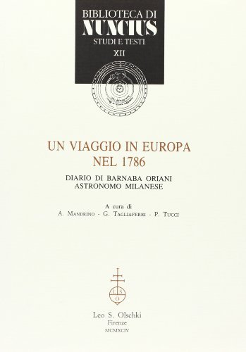 Un viaggio in Europa nel 1786. Diario di Barnaba Oriani astronomo milanese edito da Olschki