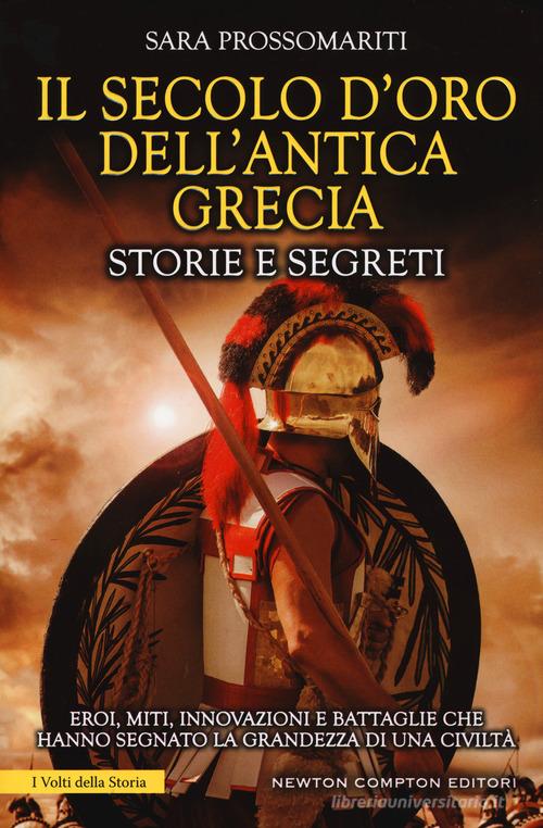 Il secolo d'oro dell'antica Grecia. Storie e segreti di Sara Prossomariti edito da Newton Compton Editori