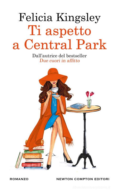 Libro Ti aspetto a Central Park di Felicia Kingsley Gli insuperabili Gold di Newton Compton Editori